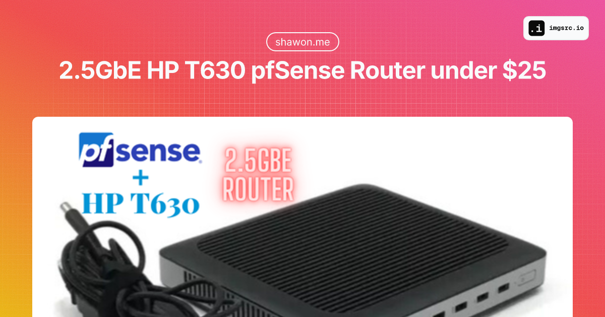 2.5GbE pfSense Router under $25 with HP T630